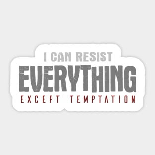 I Can Resist Everything Except Temptation Sticker